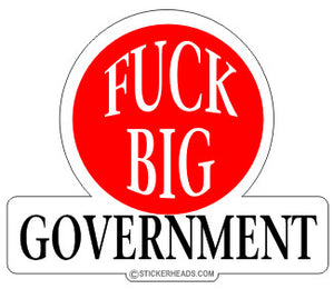 Fuck Big Government - Political Sticker