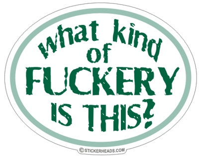 What Kind of Fuckery is This - Funny Sticker