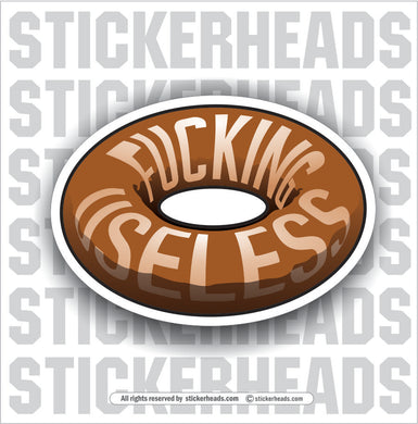 FUCKING USELESS AS A HOLE IN A DONUT - Work Union Misc Funny Sticker