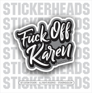 Fuck Off KAREN -  Funny Work Sticker