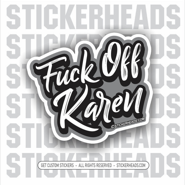Fuck Off KAREN -  Funny Work Sticker