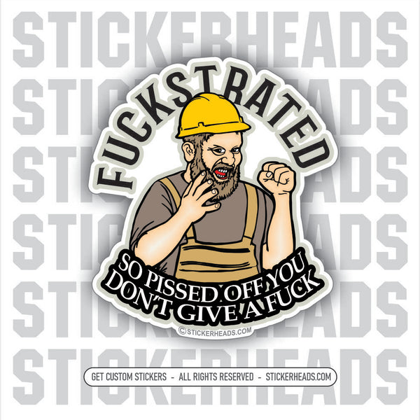 FUCKSTRATED - SO PISSED OFF YOU DON'T GIVE A FUCK - Work - Funny Sticker