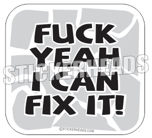 Fuck Yeah I Can Fix It - Funny Sticker