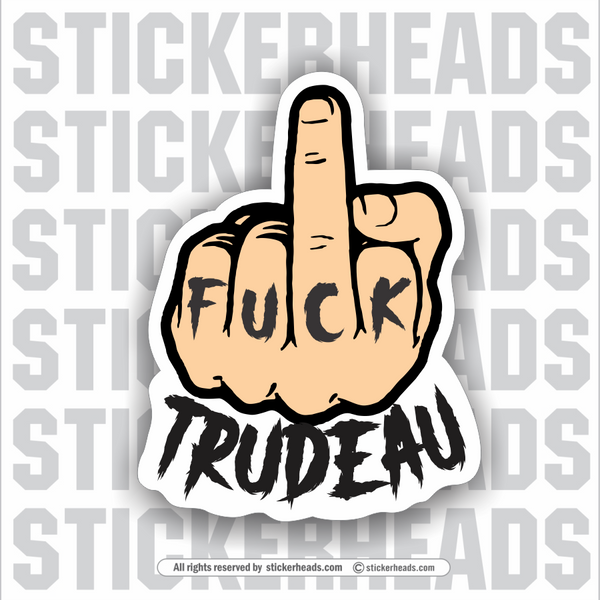 FUCK TRUDEAU Canadians Tired Of Trudeau Canada - Sticker