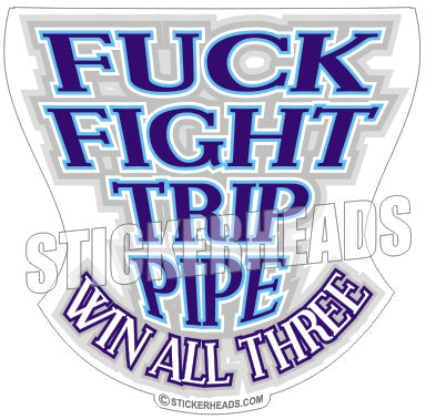 Fuck Fight Trip Pipe - Win All Three -  Oilfield Oil Patch Driller Drilling - Sticker