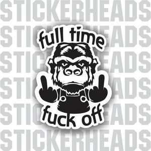 Full Time Fuck off -  Gorilla - Work funny Sticker