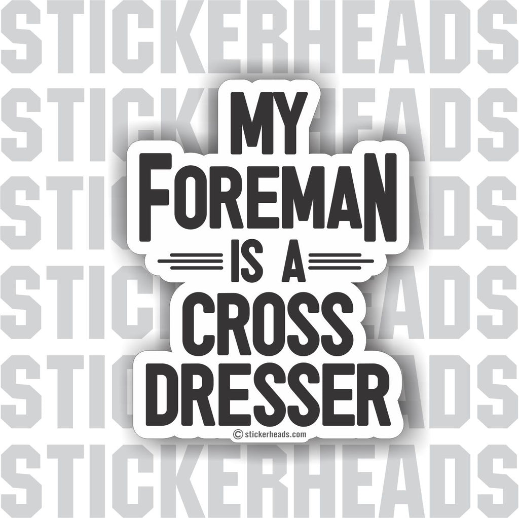 My FOREMAN is a Cross Dresser  - Misc Union Sticker