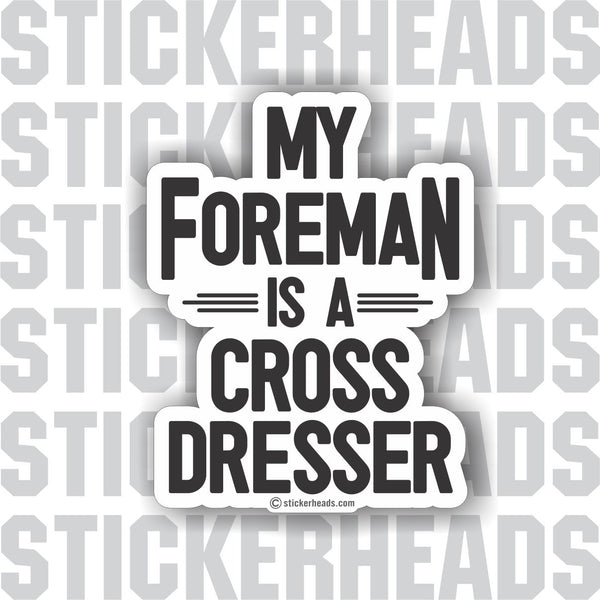 My FOREMAN is a Cross Dresser  - Misc Union Sticker