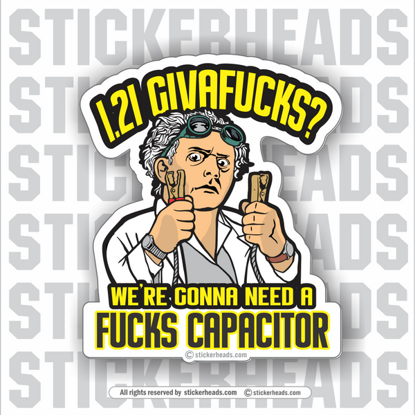 1.21 GIGAWATTS - WE'RE GONNA NEED A FUCKS CAPACITOR  - Work Union Misc Funny Sticker