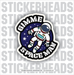 Gimme Space Man -  Funny Work Sticker