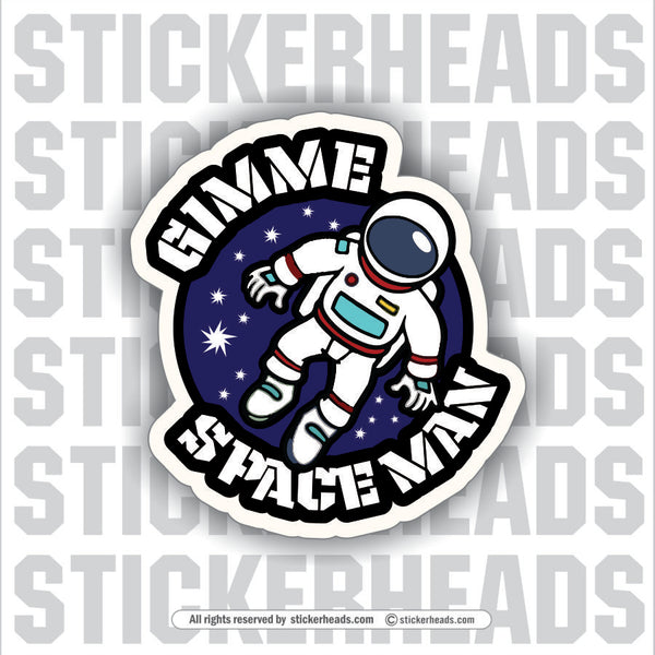 Gimme Space Man -  Funny Work Sticker