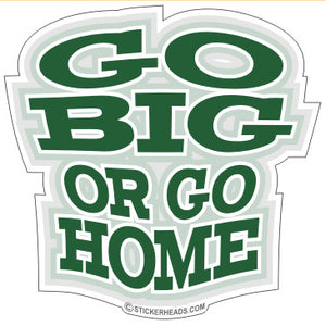 Go Big Or Go Home text   - Funny Sticker