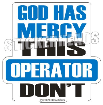 God Has Mercy Operator Don't - Work Job  Sticker