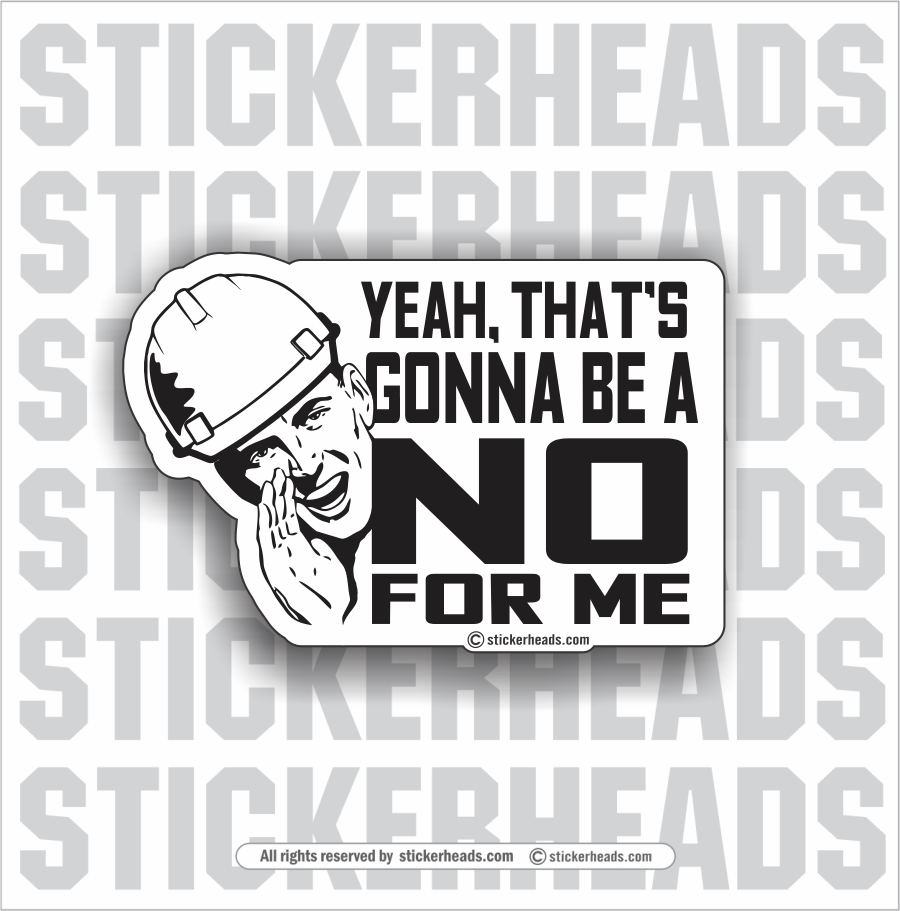 YEAH, THAT'S GONNA BE A NO FOR ME - Work Union Misc Funny Sticker