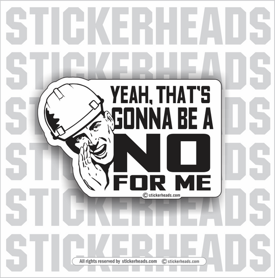 YEAH, THAT'S GONNA BE A NO FOR ME - Work Union Misc Funny Sticker