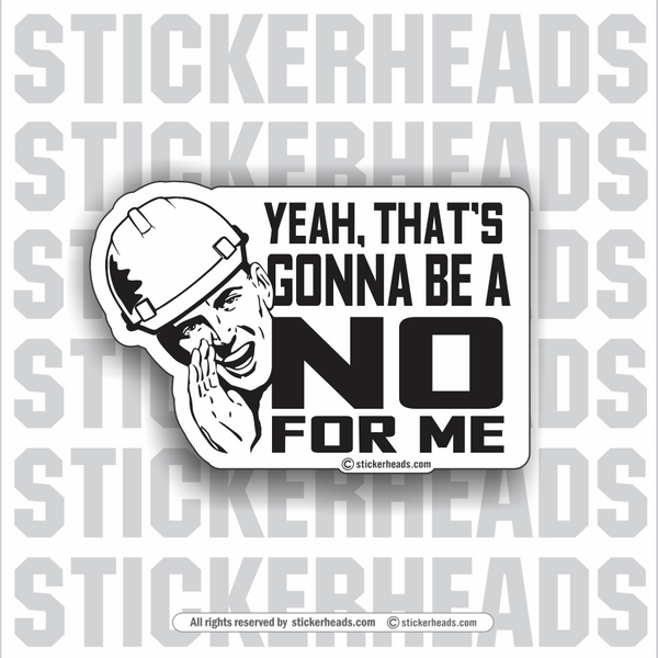 YEAH, THAT'S GONNA BE A NO FOR ME - Work Union Misc Funny Sticker