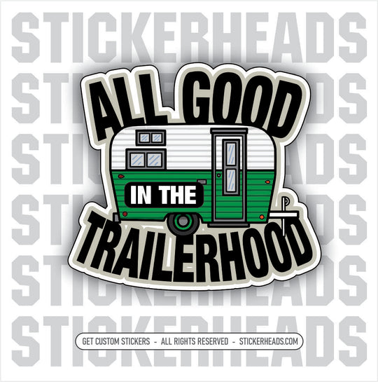 ALL GOOD IN THE TRAILERHOOD - Pipe Line Pipeliner  -  Sticker