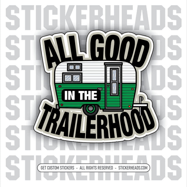 ALL GOOD IN THE TRAILERHOOD - Pipe Line Pipeliner  -  Sticker