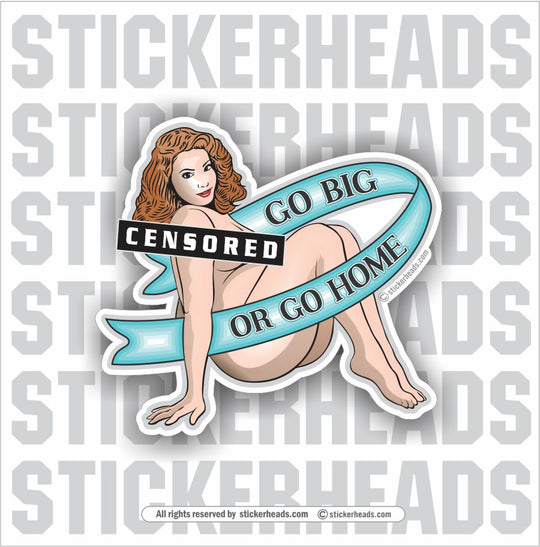 Go Big or Go Home  with Banner  - Sexy GIRL  - Funny Sticker