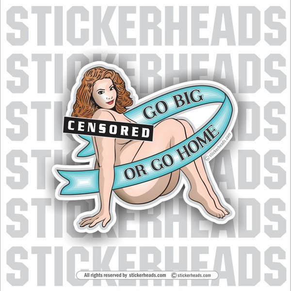 Go Big or Go Home  with Banner  - Sexy GIRL  - Funny Sticker
