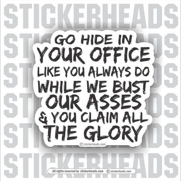 Go HIDE in your OFFICE Like You Always Do While We Bust Our Asses  - Work Union Misc Sticker