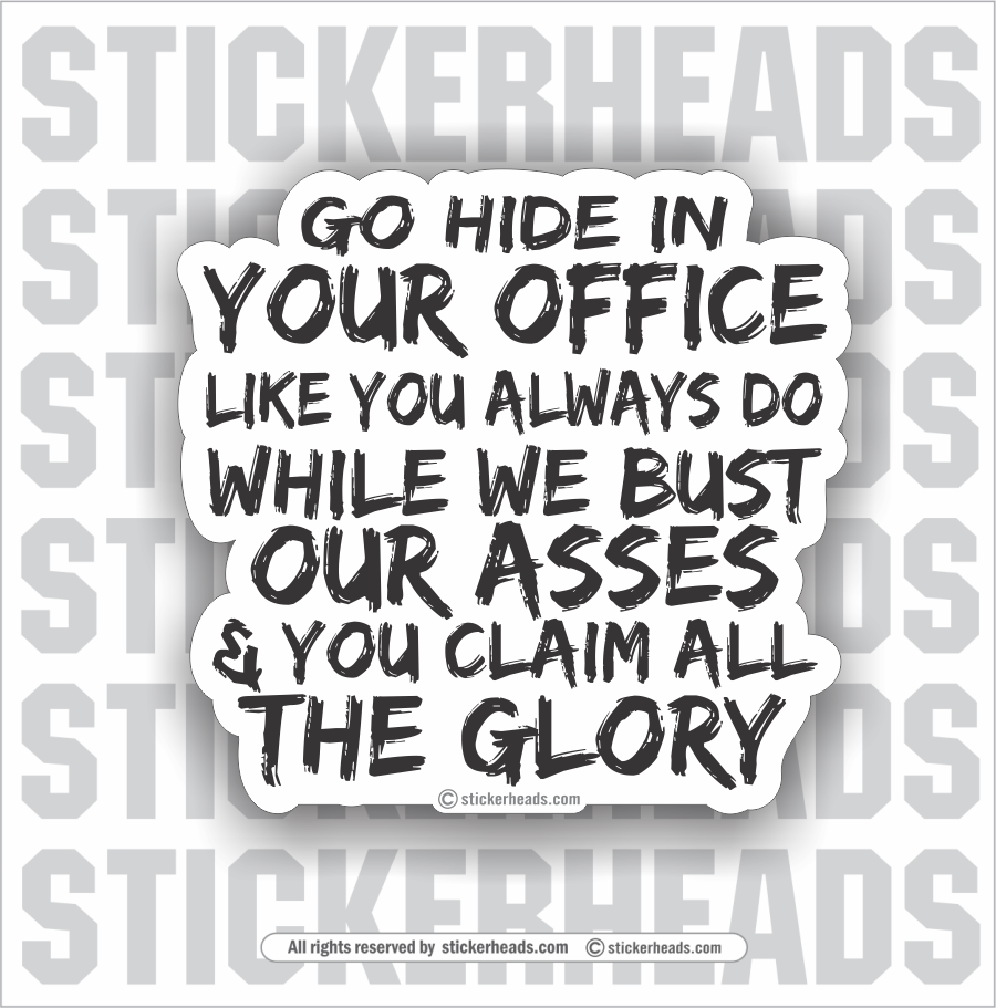 Go HIDE in your OFFICE Like You Always Do While We Bust Our Asses - Wo –  Stickerheads Stickers, image size:900x911