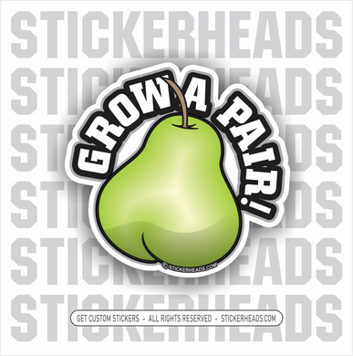 Grow A Pair! -  Funny Work Sticker