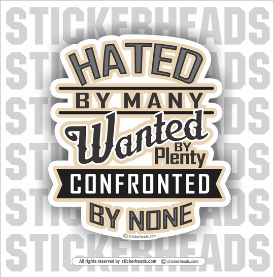 Hated By Many - Wanted By Plenty - Confronted by None  - Funny Sticker