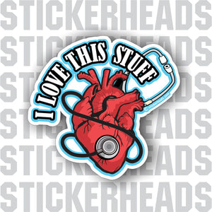 I love this stuff - Heart Stethoscope - Nursing Nurse RN - Occupation Sticker