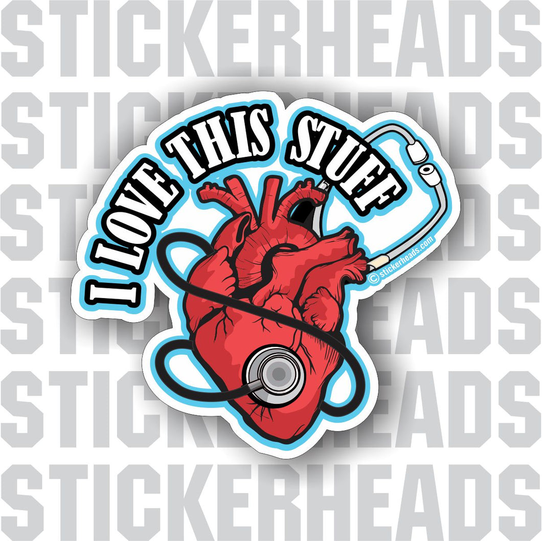 I love this stuff - Heart Stethoscope - Nursing Nurse RN - Occupation –  Stickerheads Stickers