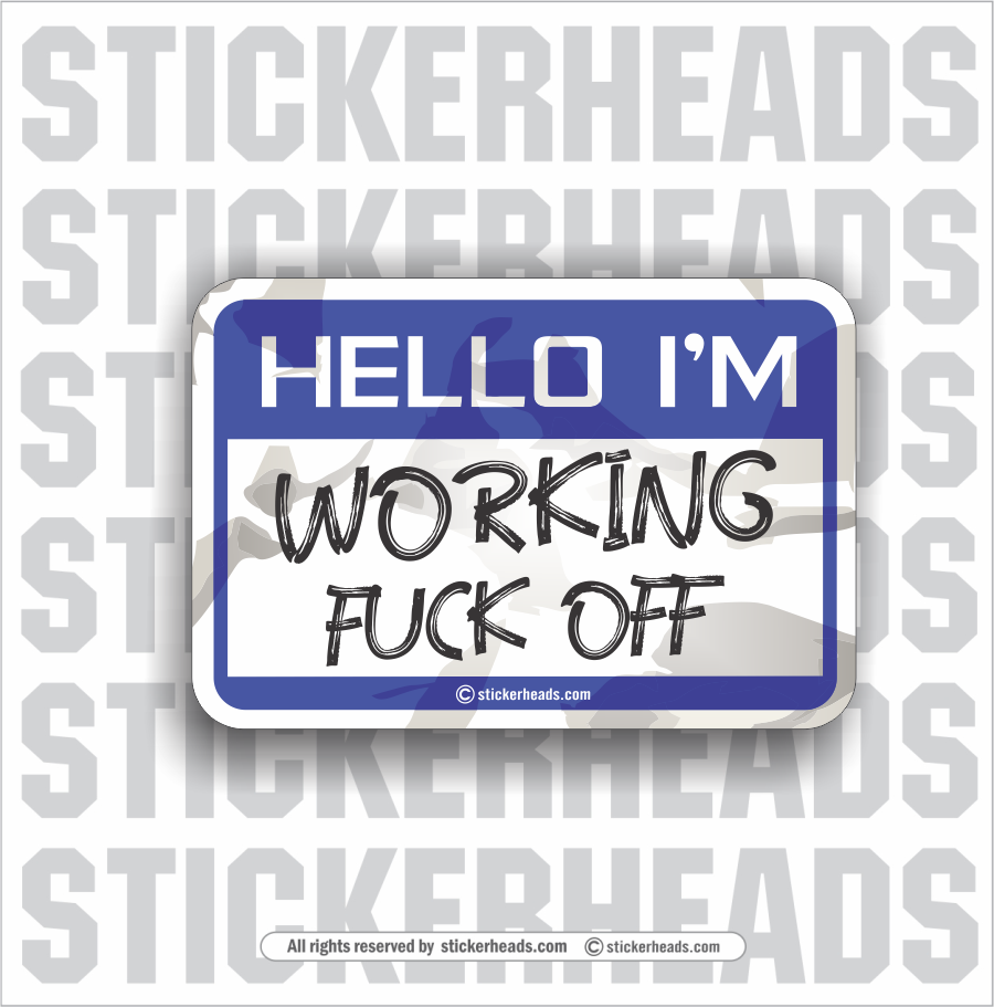 HELLO I'M - WORKING FUCK OFF! - Work Union Misc Funny Sticker