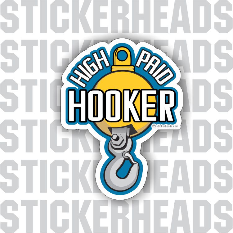 HIGH PAID HOOKER - Hook and Ball -  Heavy Equipment - Crane Operator Sticker