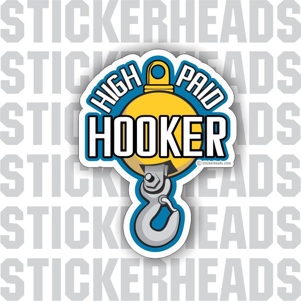 HIGH PAID HOOKER - Hook and Ball -  Heavy Equipment - Crane Operator Sticker
