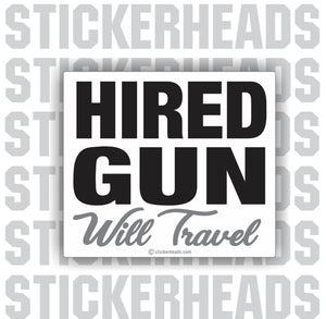 Hired Gun Will Travel -    - welding weld sticker