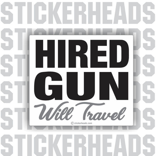 Hired Gun Will Travel -    - welding weld sticker