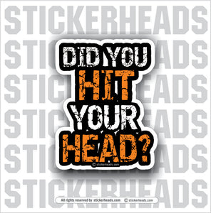 Did You Hit Your Head? -  Union Funny Work Sticker
