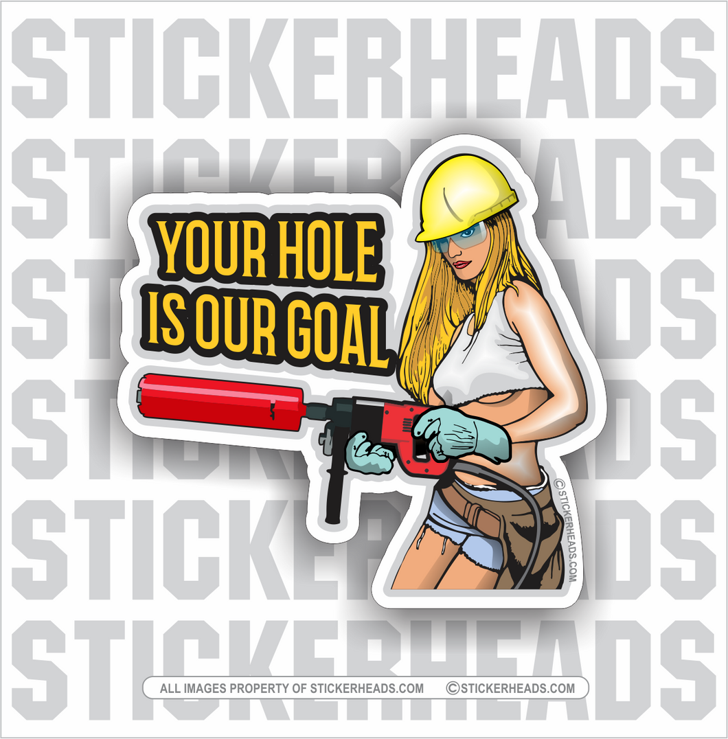 Hole Is Our Goal - Sexy Chick - HAND HELD CORE DRILL Directional Driller Drilling Boring Sticker - Custom Text -  Directional Driller Drilling Boring Sticker