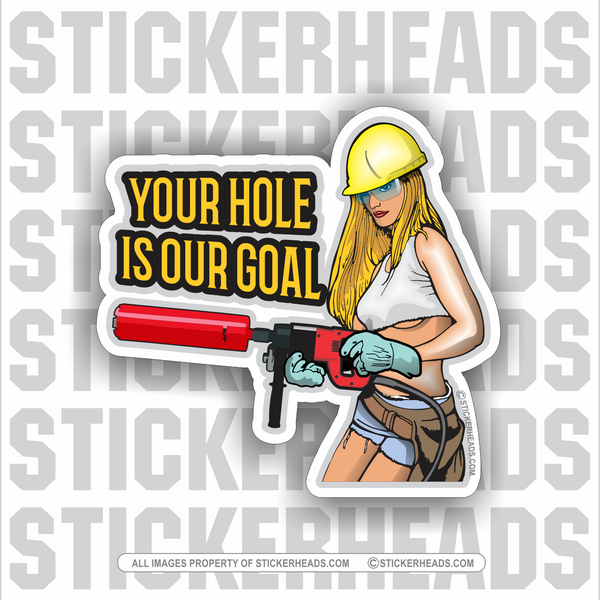 Hole Is Our Goal - Sexy Chick - HAND HELD CORE DRILL Directional Driller Drilling Boring Sticker - Custom Text -  Directional Driller Drilling Boring Sticker