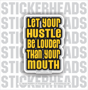 Let Your Hustle Be Louder Than Your Mouth   - Union Misc funny Sticker