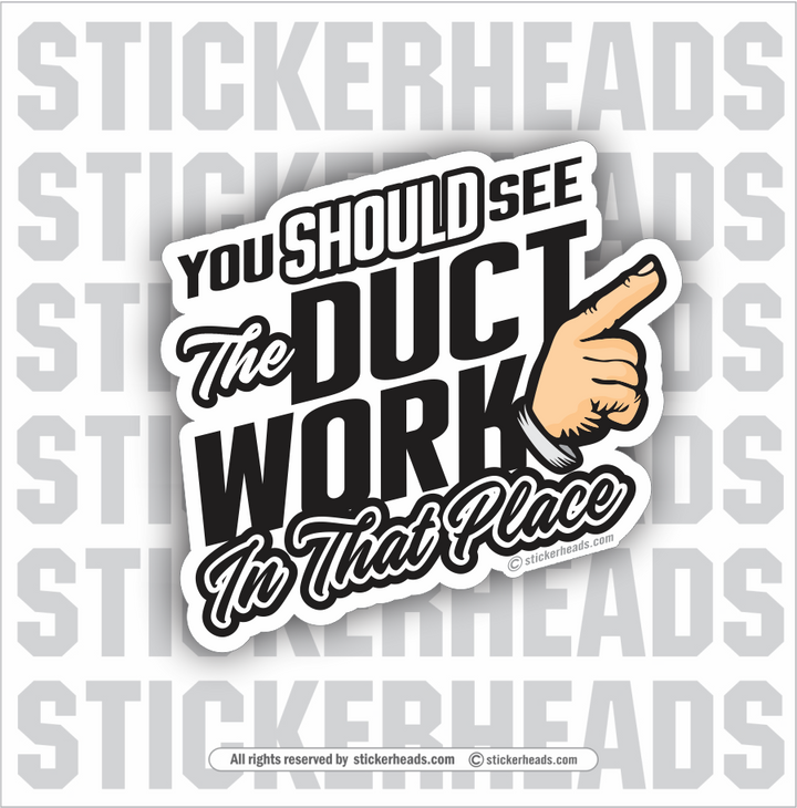 You should see the DUCT WORK  -  HVAC Sticker