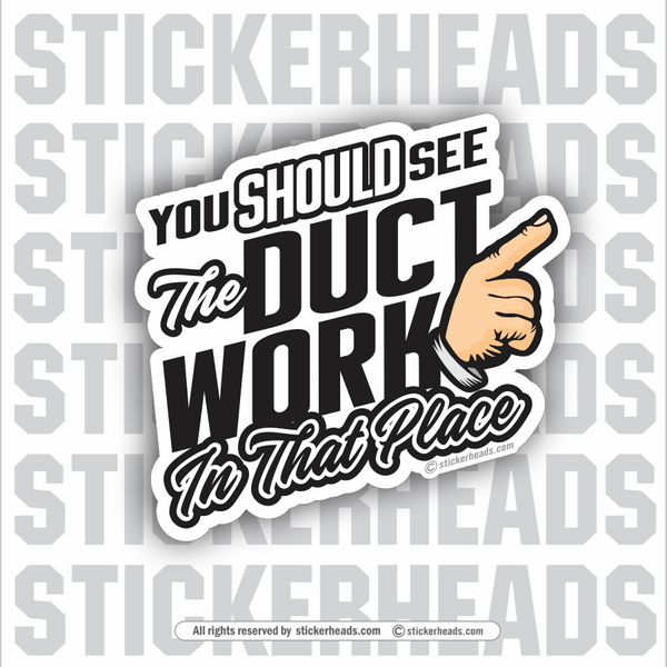 You should see the DUCT WORK  -  HVAC Sticker