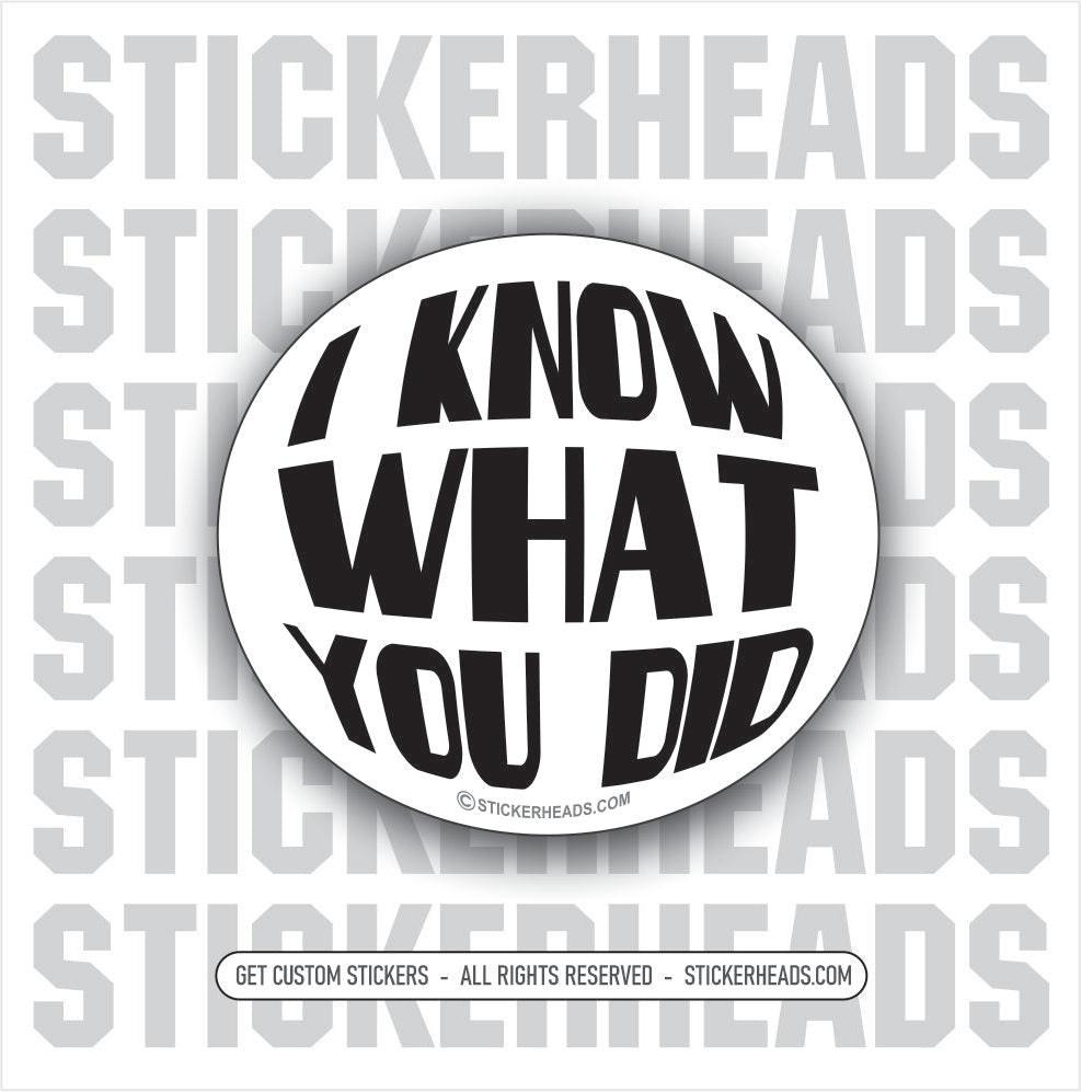I KNOW WHAT YOU DID - Work Union Misc Funny Sticker
