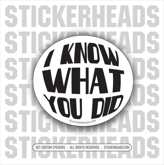 I KNOW WHAT YOU DID - Work Union Misc Funny Sticker
