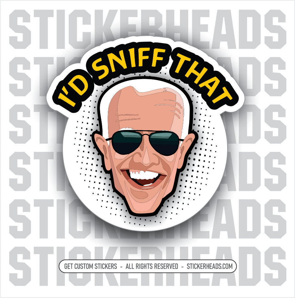I'D SNIFF THAT - JOE BIDEN - Anti Democrat -  Political Funny misc Sticker
