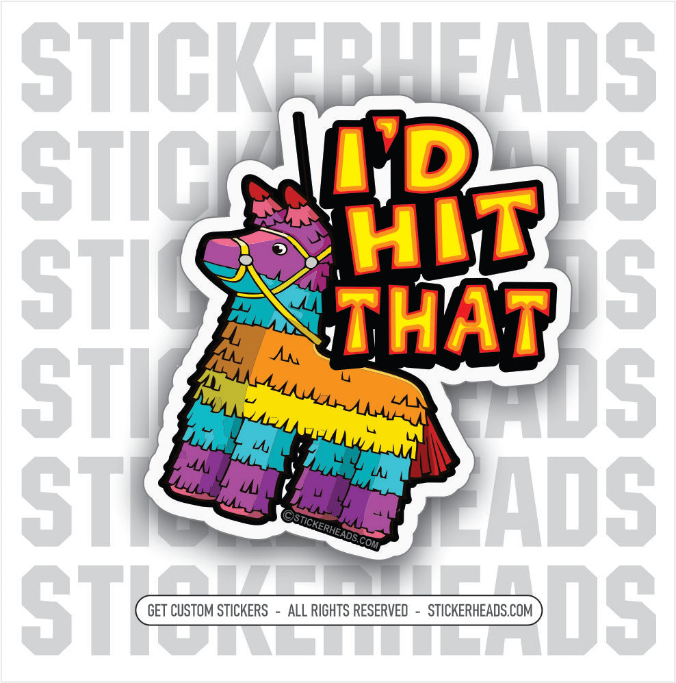 I'D HIT THAT - PINATA - Work Union Misc Funny Sticker
