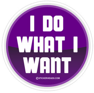 I Do What I Want  - Funny Sticker