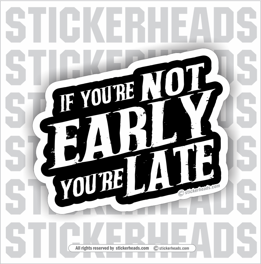 If you're NOT EARLY You're LATE - Work Union Misc Funny Sticker