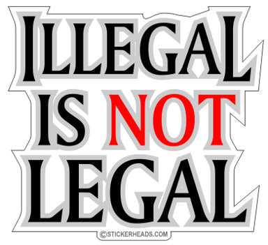 ILLEGAL is not LEGAL  - Funny Sticker