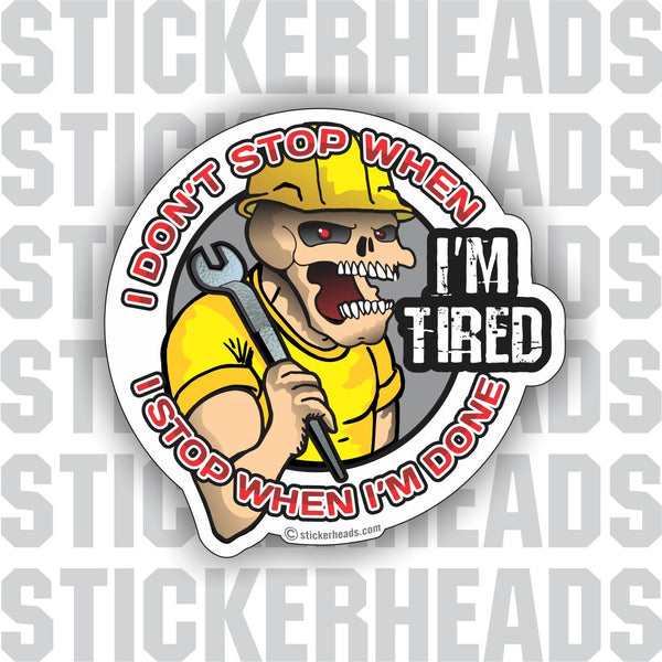 I Don't Stop When I'M TIRED  - Ironworker Ironworkers Iron Worker Skull Sticker