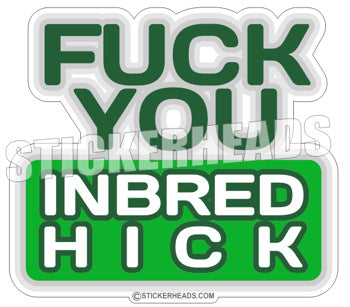 Fuck You Inbred Hick - Funny Sticker